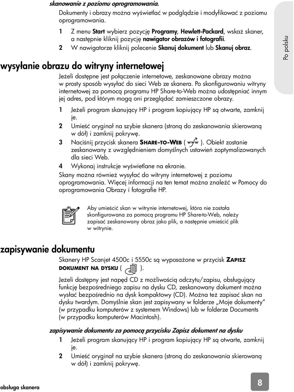 wysyłanie obrazu do witryny internetowej Je eli dost pne jest poł czenie internetowe, zeskanowane obrazy mo na w prosty sposób wysyłać do sieci Web ze skanera.