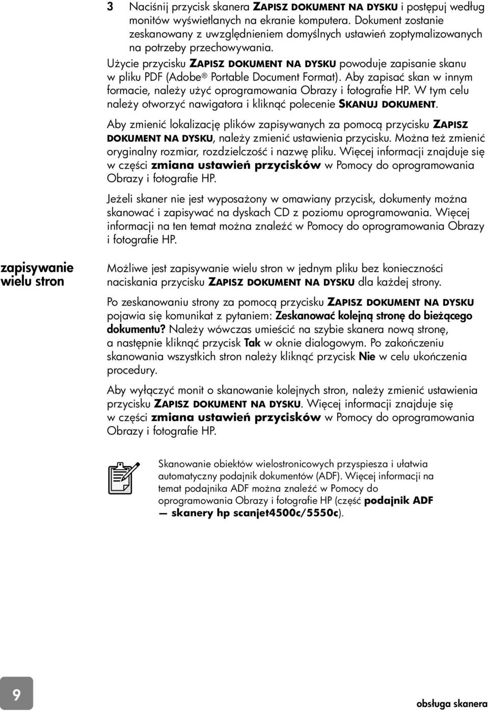 U ycie przycisku ZAPISZ DOKUMENT NA DYSKU powoduje zapisanie skanu w pliku PDF (Adobe Portable Document Format). Aby zapisać skan w innym formacie, nale y u yć oprogramowania Obrazy i fotografie HP.