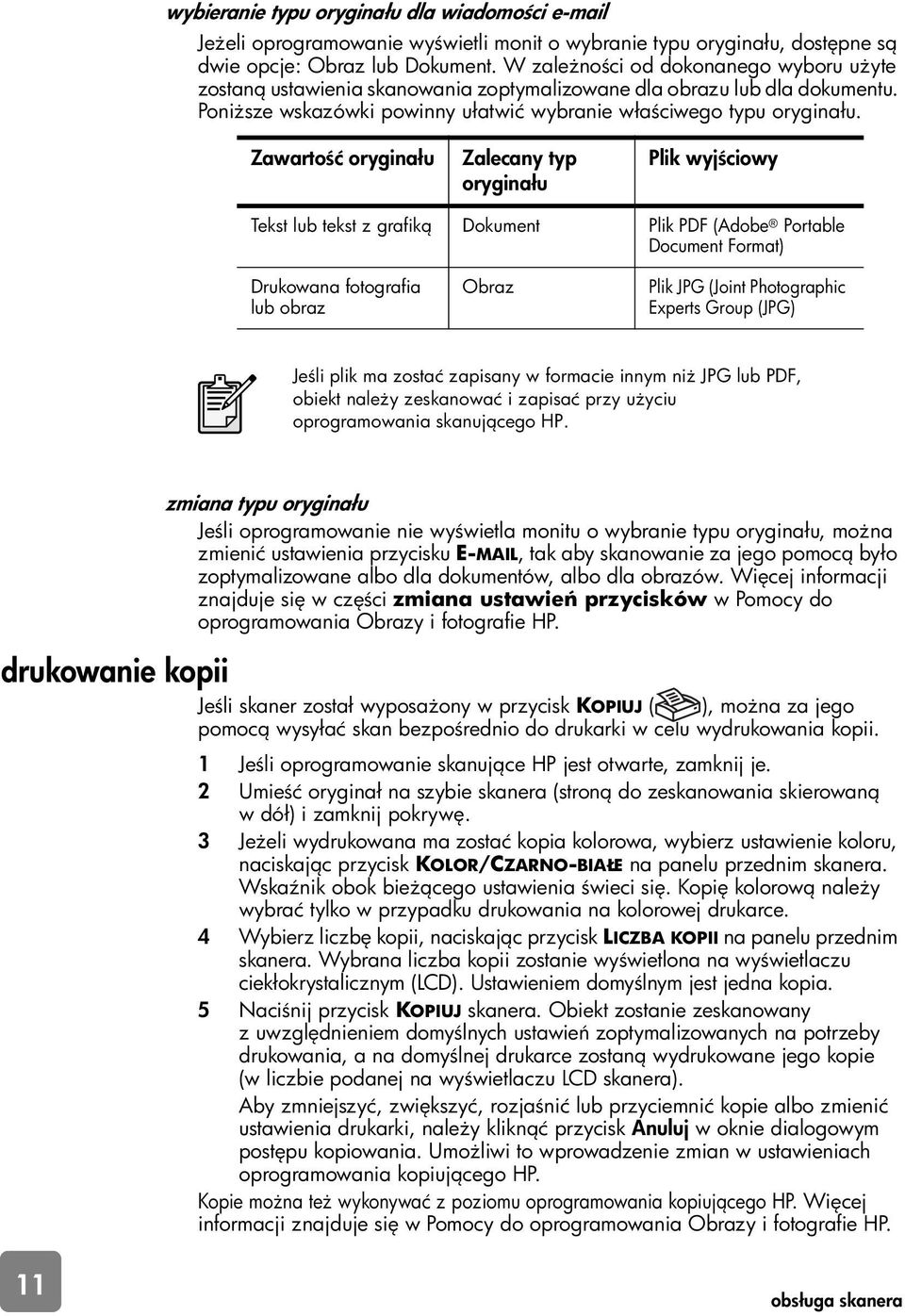 Zawarto ć oryginału Zalecany typ oryginału Plik wyj ciowy Tekst lub tekst z grafik Dokument Plik PDF (Adobe Portable Document Format) Drukowana fotografia lub obraz Obraz Plik JPG (Joint Photographic