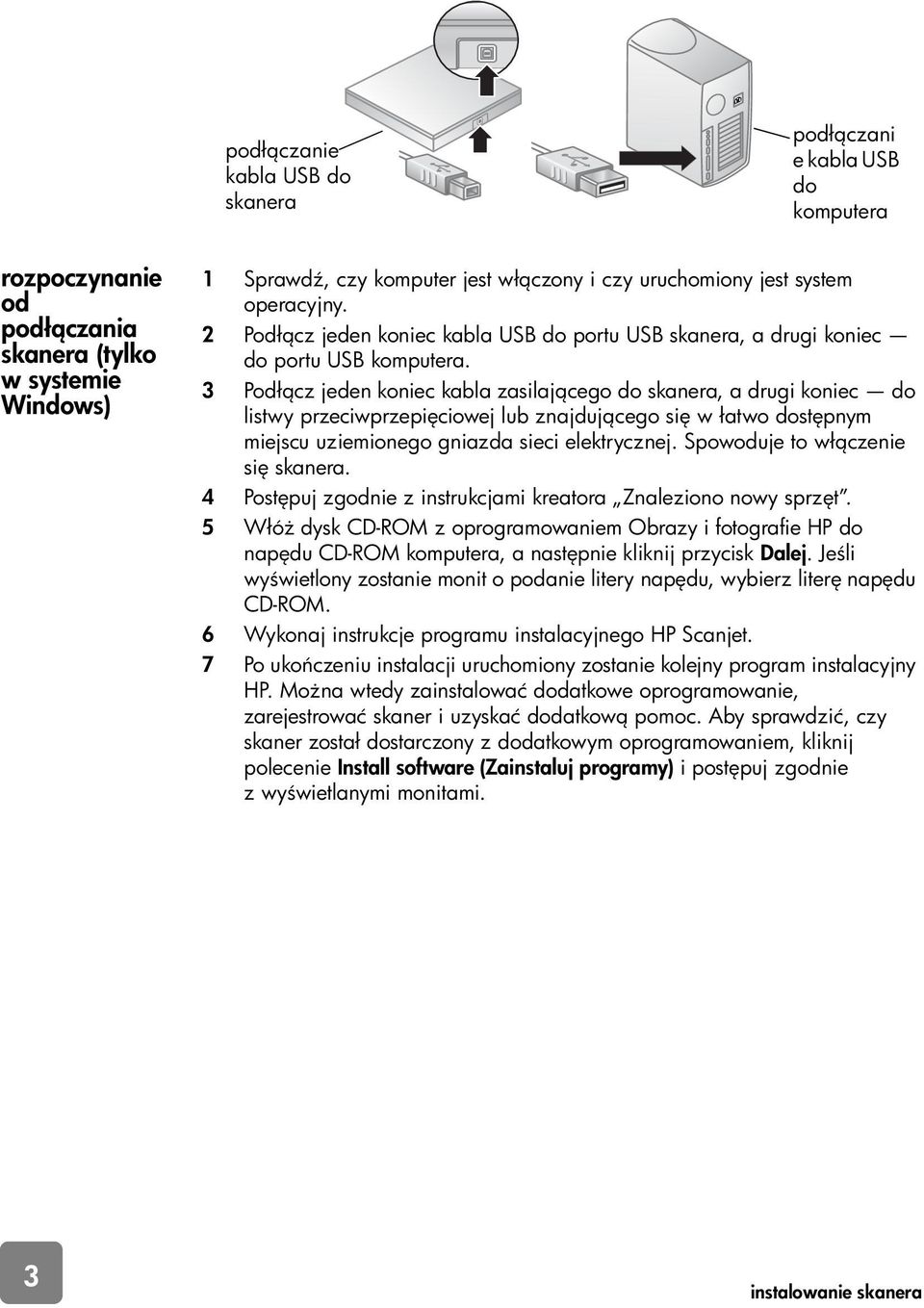 3 Podł cz jeden koniec kabla zasilaj cego do skanera, a drugi koniec do listwy przeciwprzepi ciowej lub znajduj cego si w łatwo dost pnym miejscu uziemionego gniazda sieci elektrycznej.