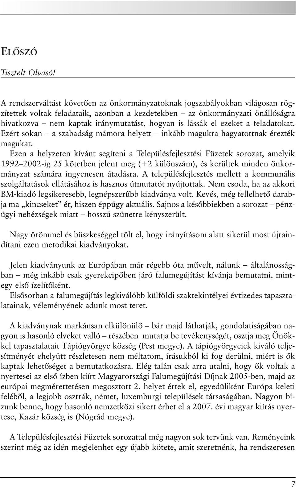 is lássák el ezeket a feladatokat. Ezért sokan a szabadság mámora helyett inkább magukra hagyatottnak érezték magukat.