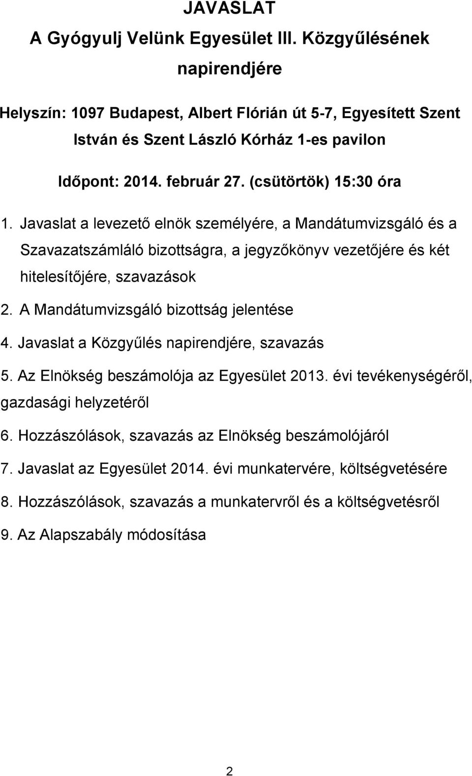 A Mandátumvizsgáló bizottság jelentése 4. Javaslat a Közgyűlés napirendjére, szavazás 5. Az Elnökség beszámolója az Egyesület 2013. évi tevékenységéről, gazdasági helyzetéről 6.