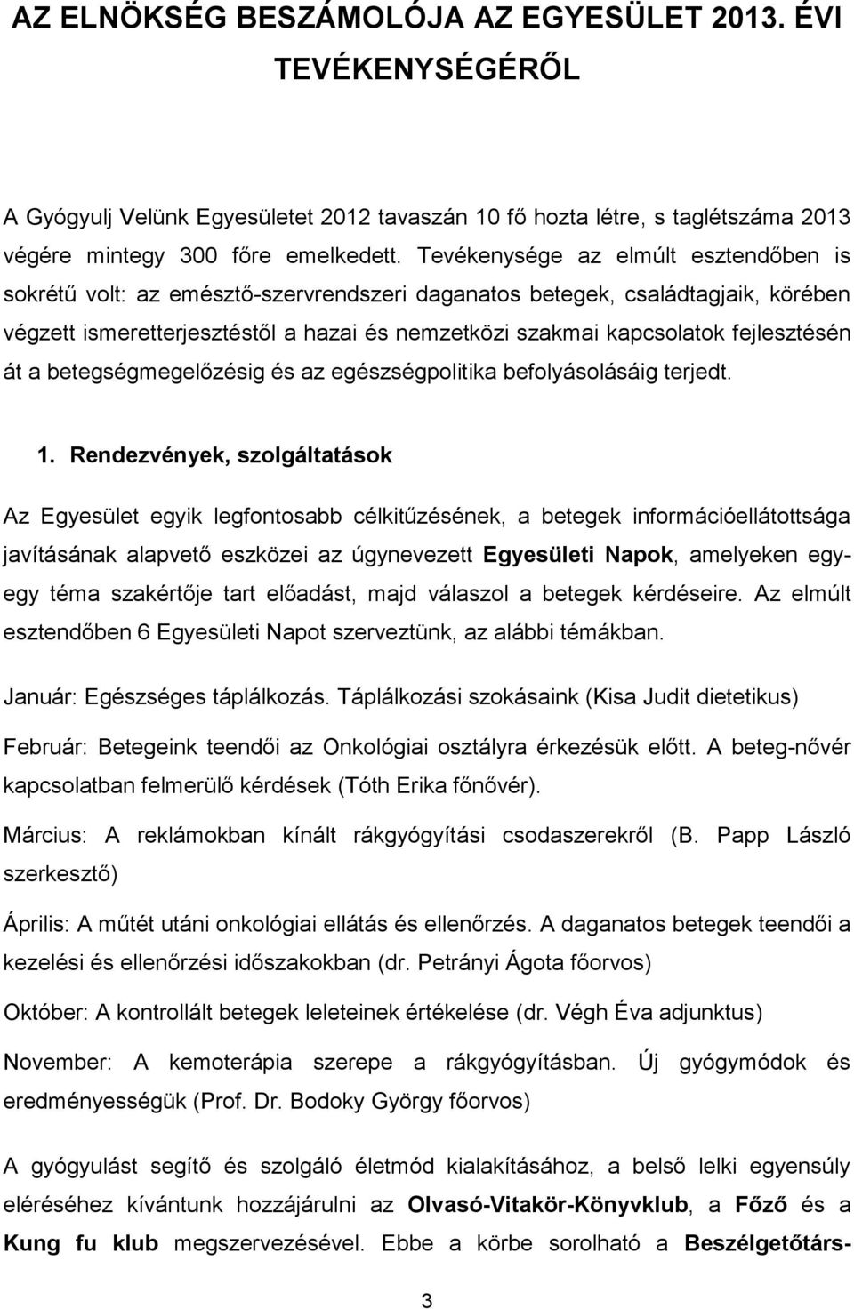 fejlesztésén át a betegségmegelőzésig és az egészségpolitika befolyásolásáig terjedt. 1.