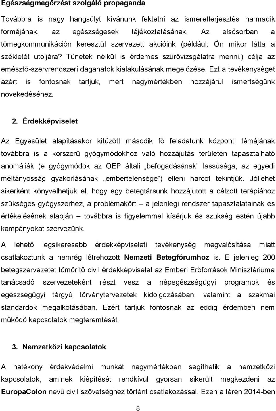 ) célja az emésztő-szervrendszeri daganatok kialakulásának megelőzése. Ezt a tevékenységet azért is fontosnak tartjuk, mert nagymértékben hozzájárul ismertségünk növekedéséhez. 2.