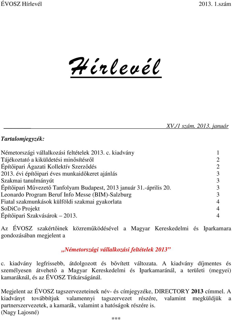 évi építőipari éves munkaidőkeret ajánlás 3 Szakmai tanulmányút 3 Építőipari Művezető Tanfolyam Budapest, 2013 január 31.-április 20.