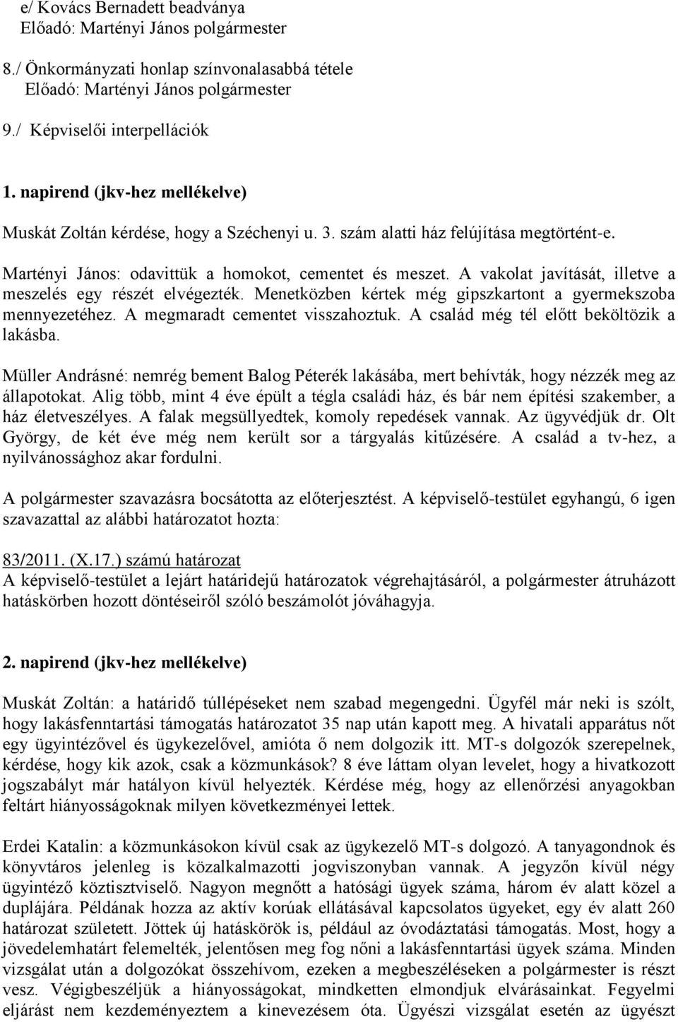 Menetközben kértek még gipszkartont a gyermekszoba mennyezetéhez. A megmaradt cementet visszahoztuk. A család még tél előtt beköltözik a lakásba.