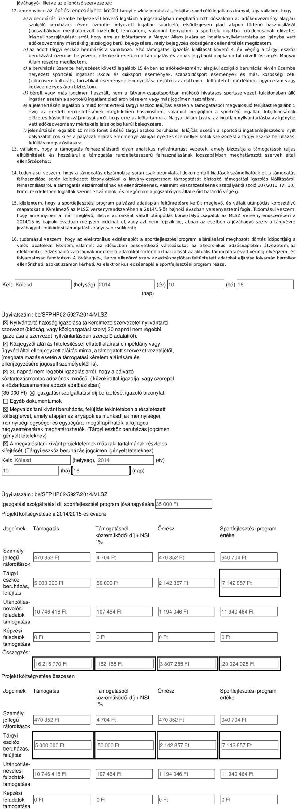 meghatározott időszakban az adókedvezmény alapjául szolgáló beruházás révén üzembe helyezett ingatlan sportcélú, elsődlegesen piaci alapon történő hasznosítását (jogszabályban meghatározott