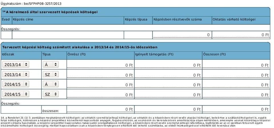 Ft 0 Ft 0 Ft 0 Ft 0 Ft 0 Ft összesen: 0 Ft 0 Ft 0 Ft 14. a Rendelet 2 (1) 3.