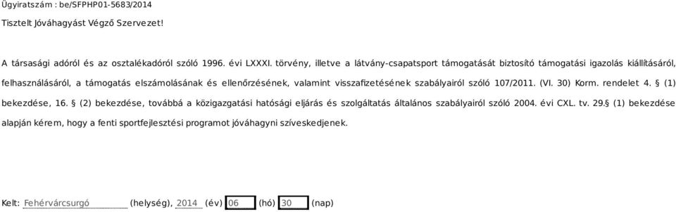 valamint visszafizetésének szabályairól szóló 107/2011. (VI. 30) Korm. rendelet 4. (1) bekezdése, 16.