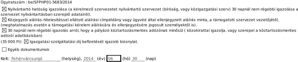 Közjegyzői aláírás-hitelesítéssel ellátott aláírási címpéldány vagy ügyvéd által ellenjegyzett aláírás minta, a támogatott szervezet vezetőjétől, (meghatalmazás esetén a támogatási kérelem