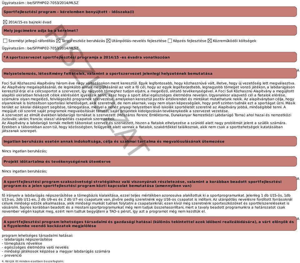 ejlesztési programja a -es évadra vonatkozóan Helyzetelemzés, létesítmény feltételek, valamint a sportszervezet jelenlegi helyzetének bemutatása A Foci Suli Közhasznú Alapítvány három éve nagy