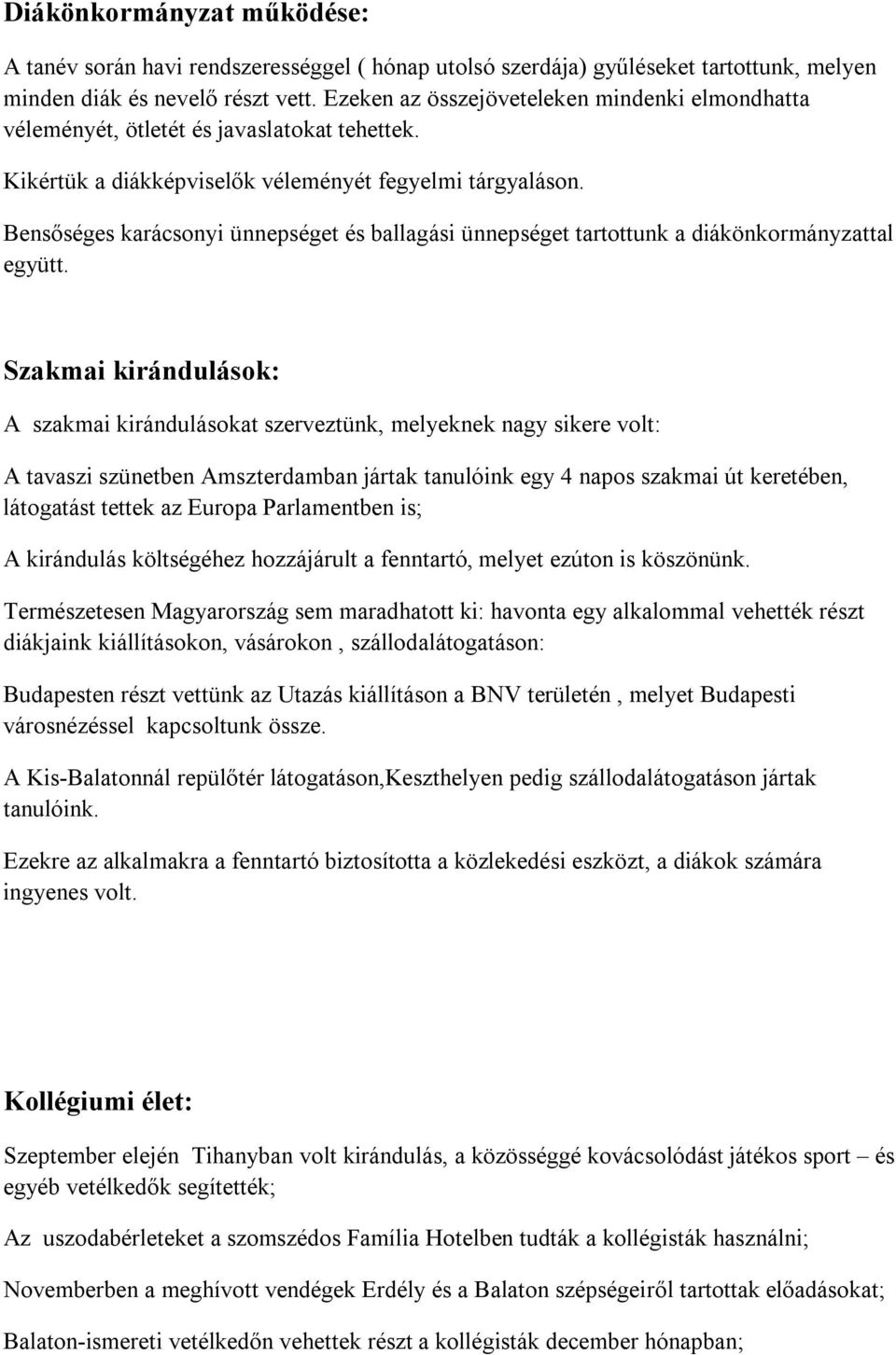 Bensőséges karácsonyi ünnepséget és ballagási ünnepséget tartottunk a diákönkormányzattal együtt.