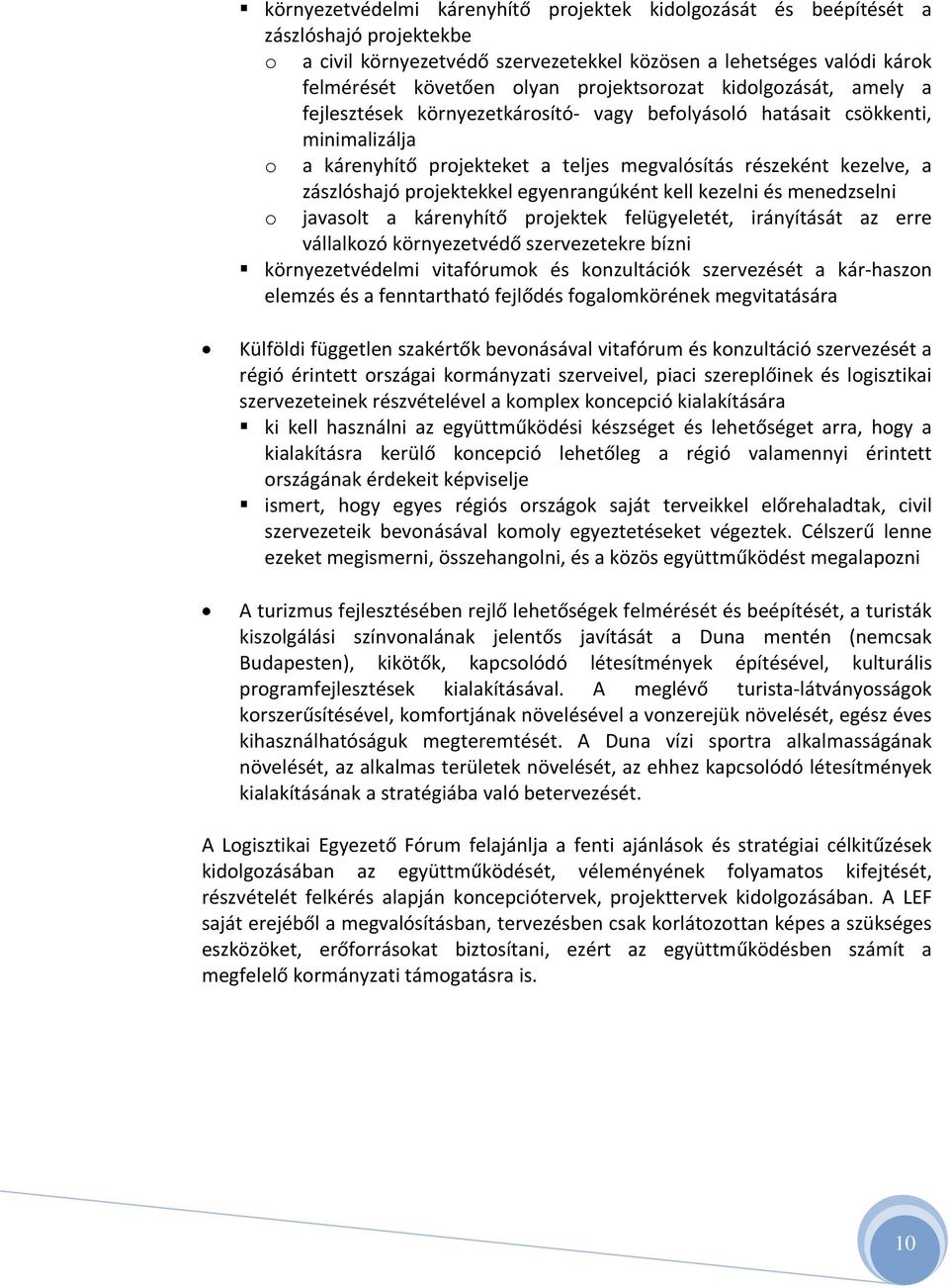 zászlóshajó projektekkel egyenrangúként kell kezelni és menedzselni o javasolt a kárenyhítő projektek felügyeletét, irányítását az erre vállalkozó környezetvédő szervezetekre bízni környezetvédelmi