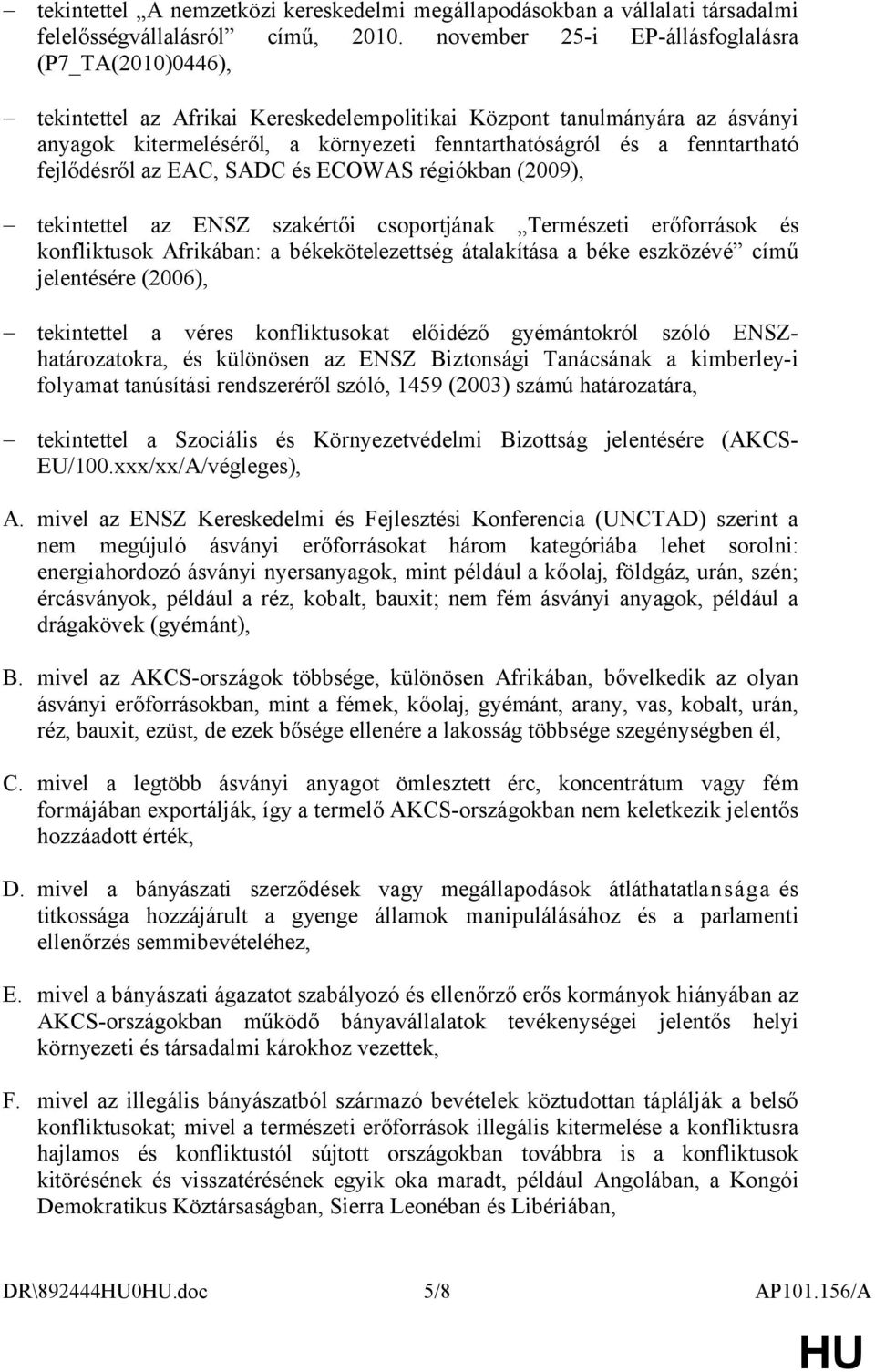 fenntartható fejlődésről az EAC, SADC és ECOWAS régiókban (2009), tekintettel az ENSZ szakértői csoportjának Természeti erőforrások és konfliktusok Afrikában: a békekötelezettség átalakítása a béke