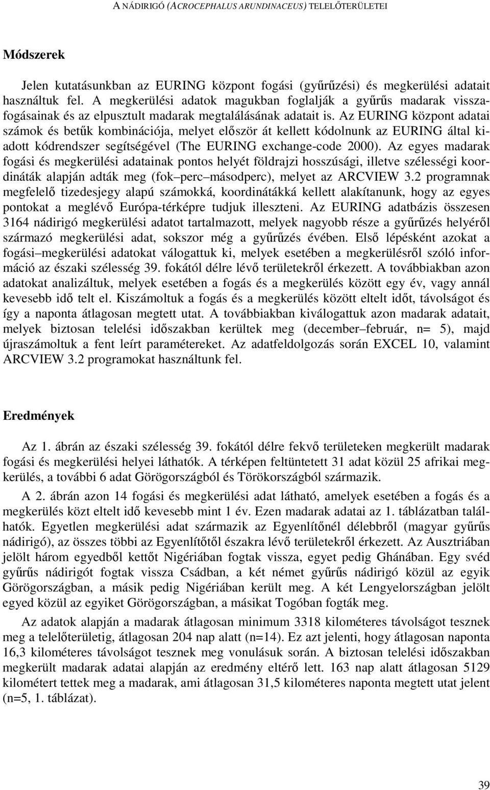 Az EURING központ adatai számok és betők kombinációja, melyet elıször át kellett kódolnunk az EURING által kiadott kódrendszer segítségével (The EURING exchange-code 2000).