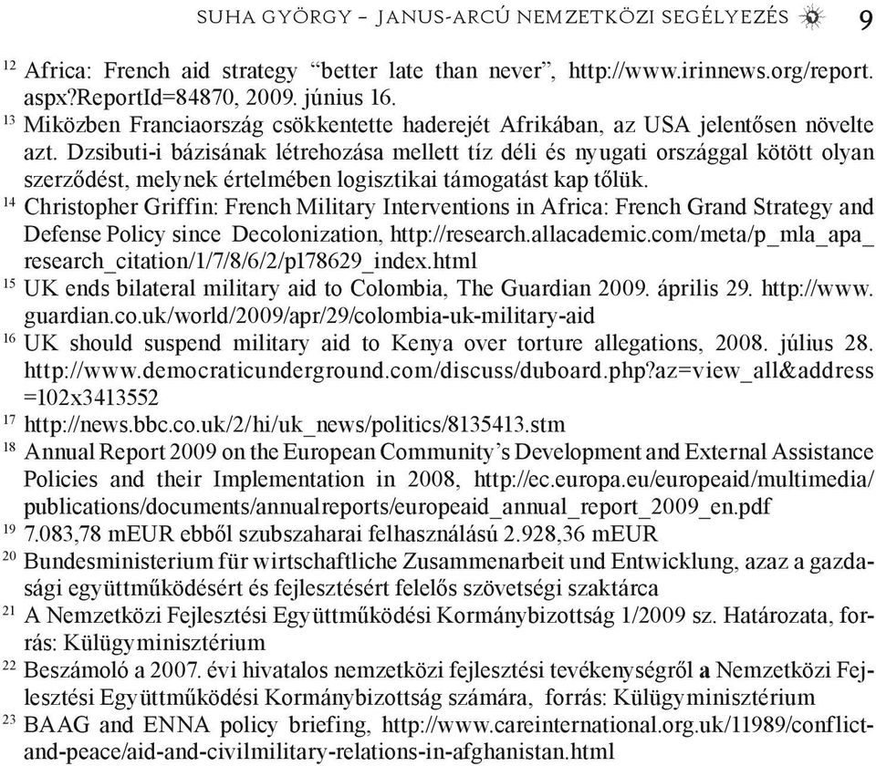 Dzsibuti-i bázisának létrehozása mellett tíz déli és nyugati országgal kötött olyan szerződést, melynek értelmében logisztikai támogatást kap tőlük.