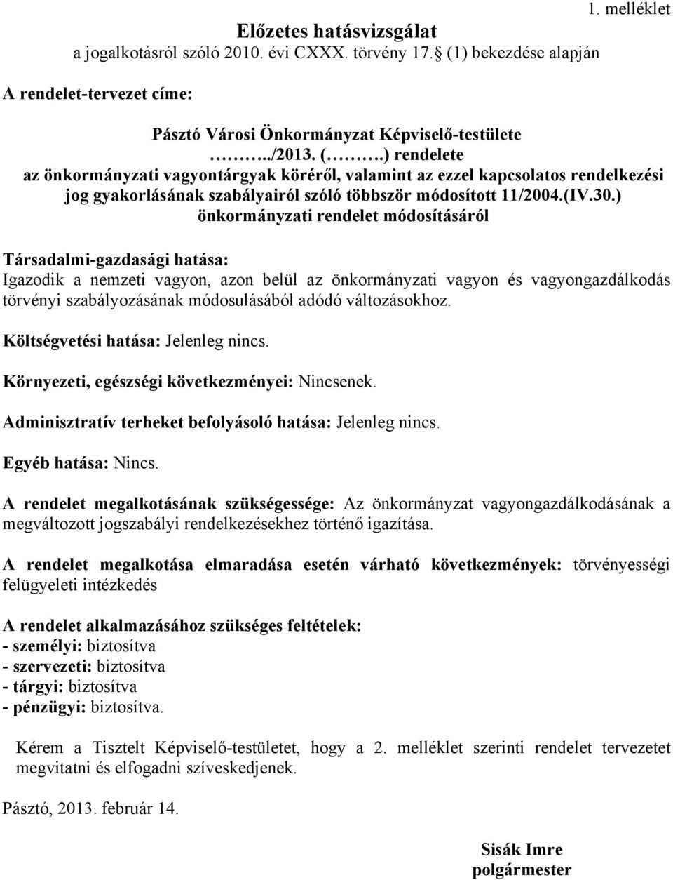 ) rendelete az önkormányzati vagyontárgyak köréről, valamint az ezzel kapcsolatos rendelkezési jog gyakorlásának szabályairól szóló többször módosított 11/2004.(IV.30.