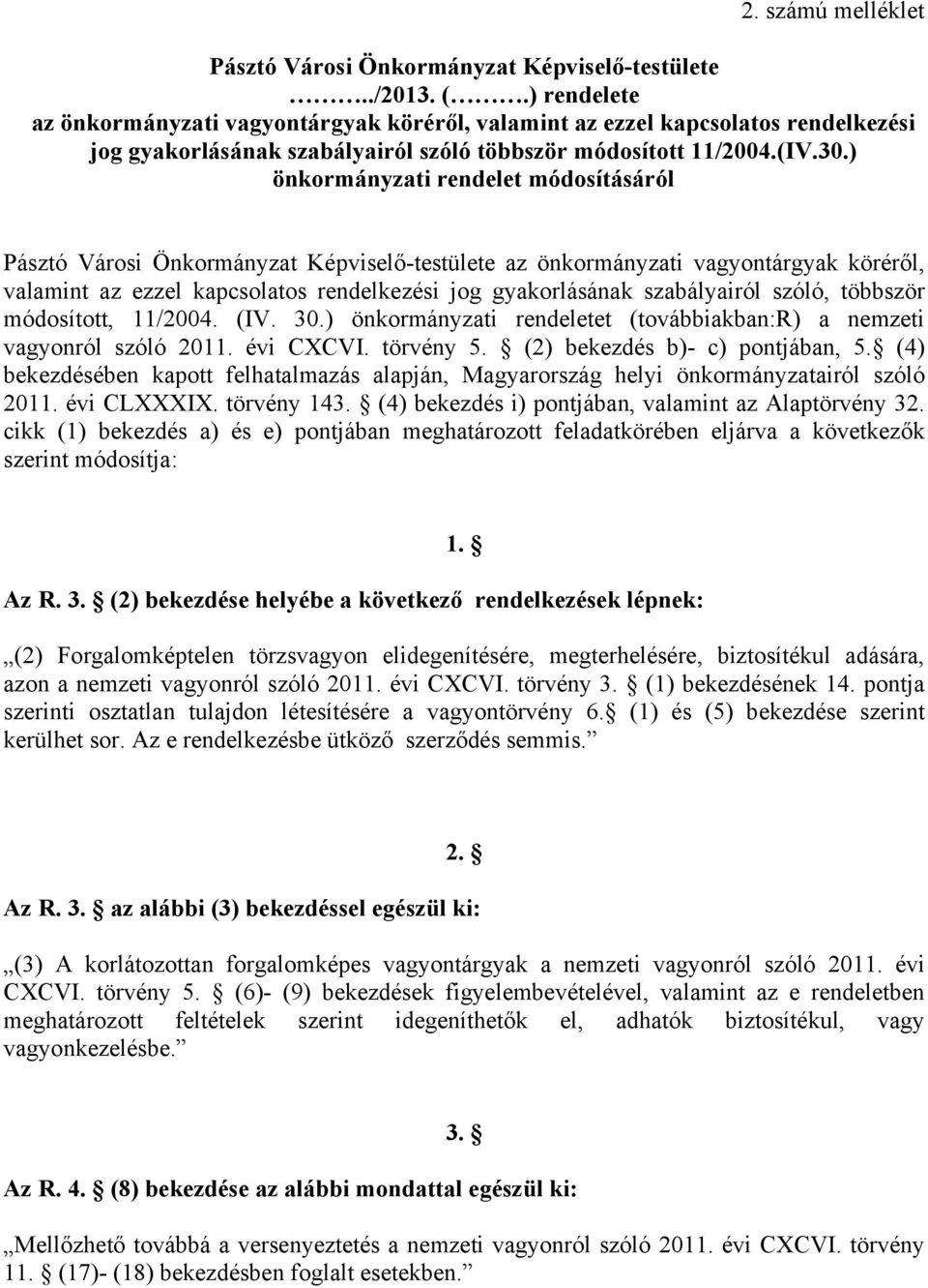 ) önkormányzati rendelet módosításáról Pásztó Városi Önkormányzat Képviselő-testülete az önkormányzati vagyontárgyak köréről, valamint az ezzel kapcsolatos rendelkezési jog gyakorlásának szabályairól