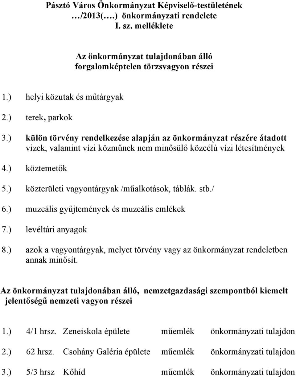 ) köztemetők 5.) közterületi vagyontárgyak /műalkotások, táblák. stb./ 6.) muzeális gyűjtemények és muzeális emlékek 7.) levéltári anyagok 8.