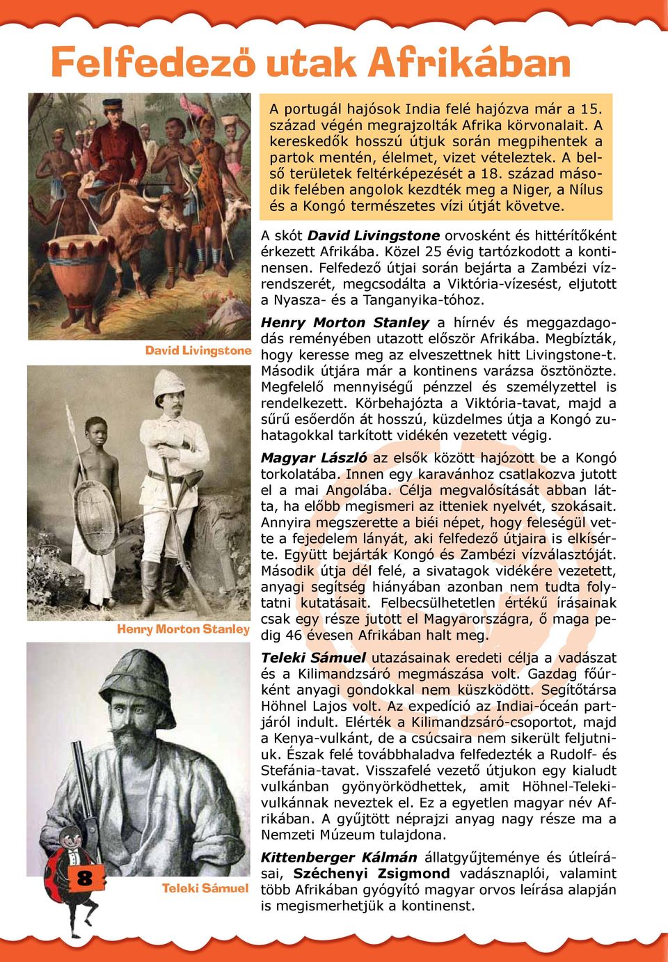 8 Davd Lvngstone Henry Morton Stanley Telek Sámuel A skót Davd Lvngstone orvosként és httérítőként érkezett Afrkába. Közel 25 évg tartózkodott a kontnensen.