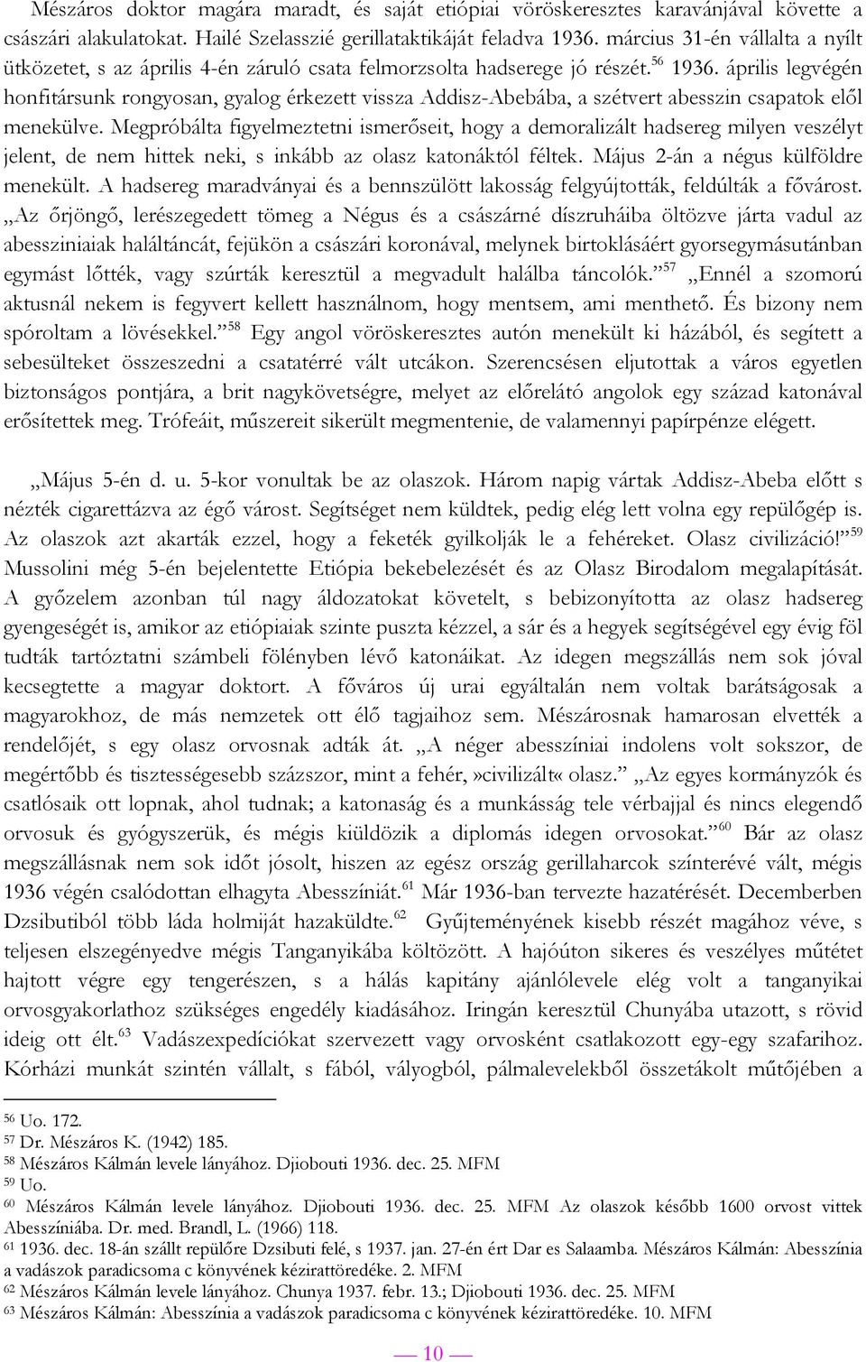 április legvégén honfitársunk rongyosan, gyalog érkezett vissza Addisz-Abebába, a szétvert abesszin csapatok elől menekülve.