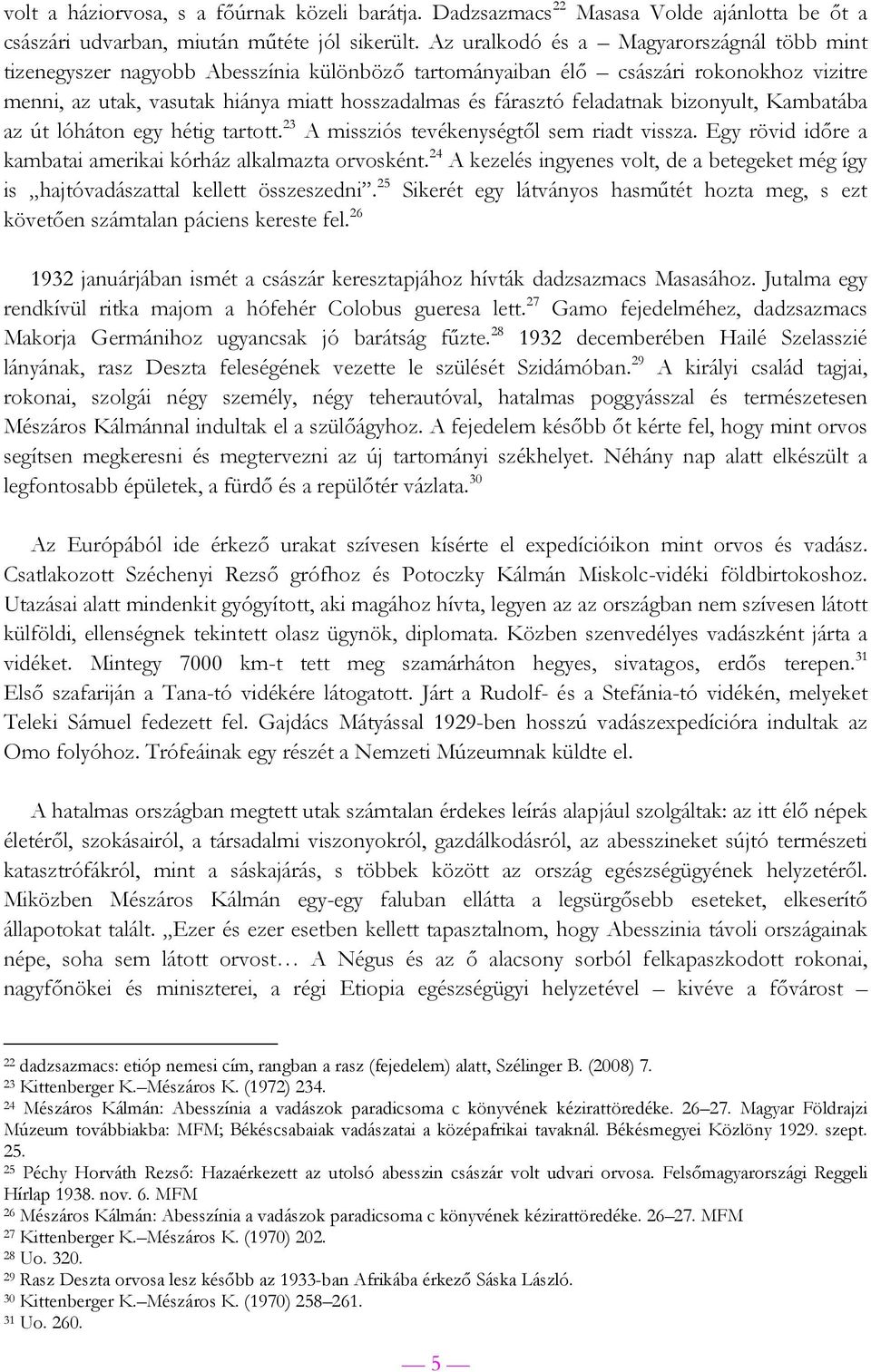 feladatnak bizonyult, Kambatába az út lóháton egy hétig tartott. 23 A missziós tevékenységtől sem riadt vissza. Egy rövid időre a kambatai amerikai kórház alkalmazta orvosként.