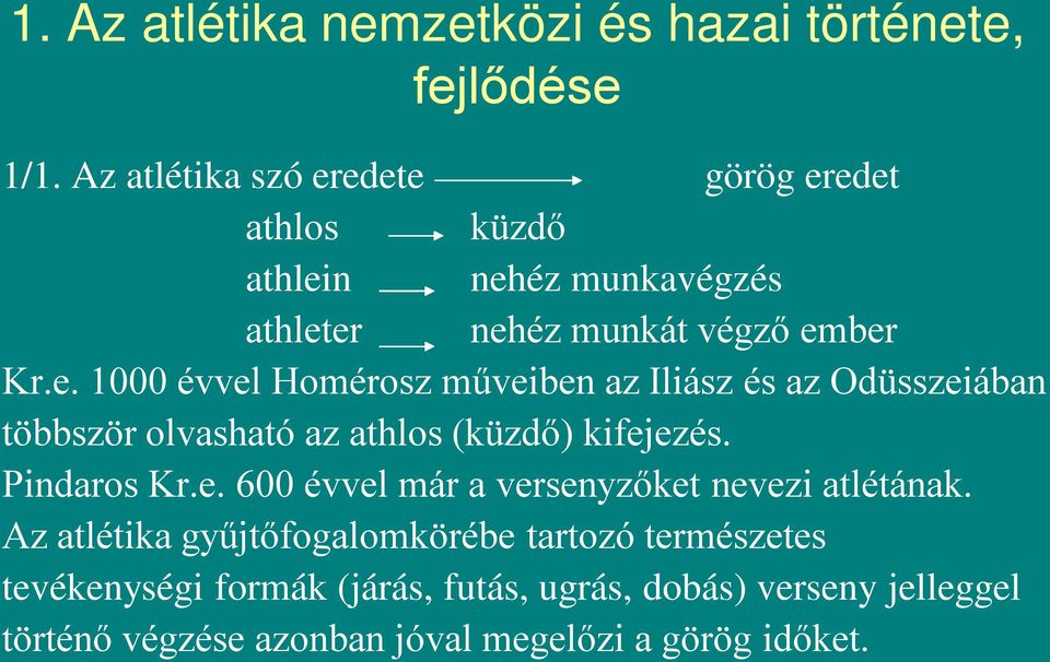 Pindaros Kr.e. 600 évvel már a versenyzőket nevezi atlétának.