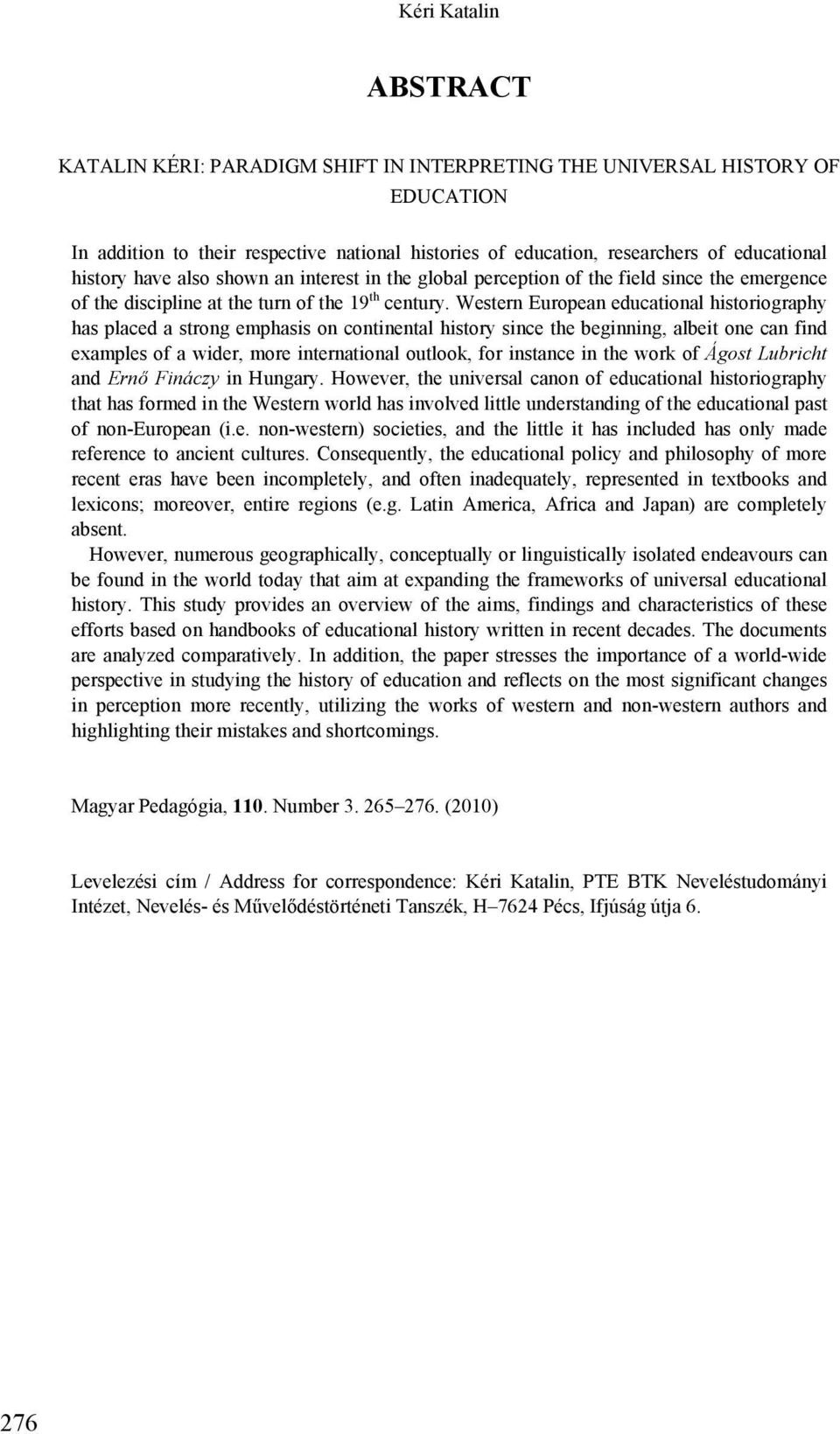 Western European educational historiography has placed a strong emphasis on continental history since the beginning, albeit one can find examples of a wider, more international outlook, for instance