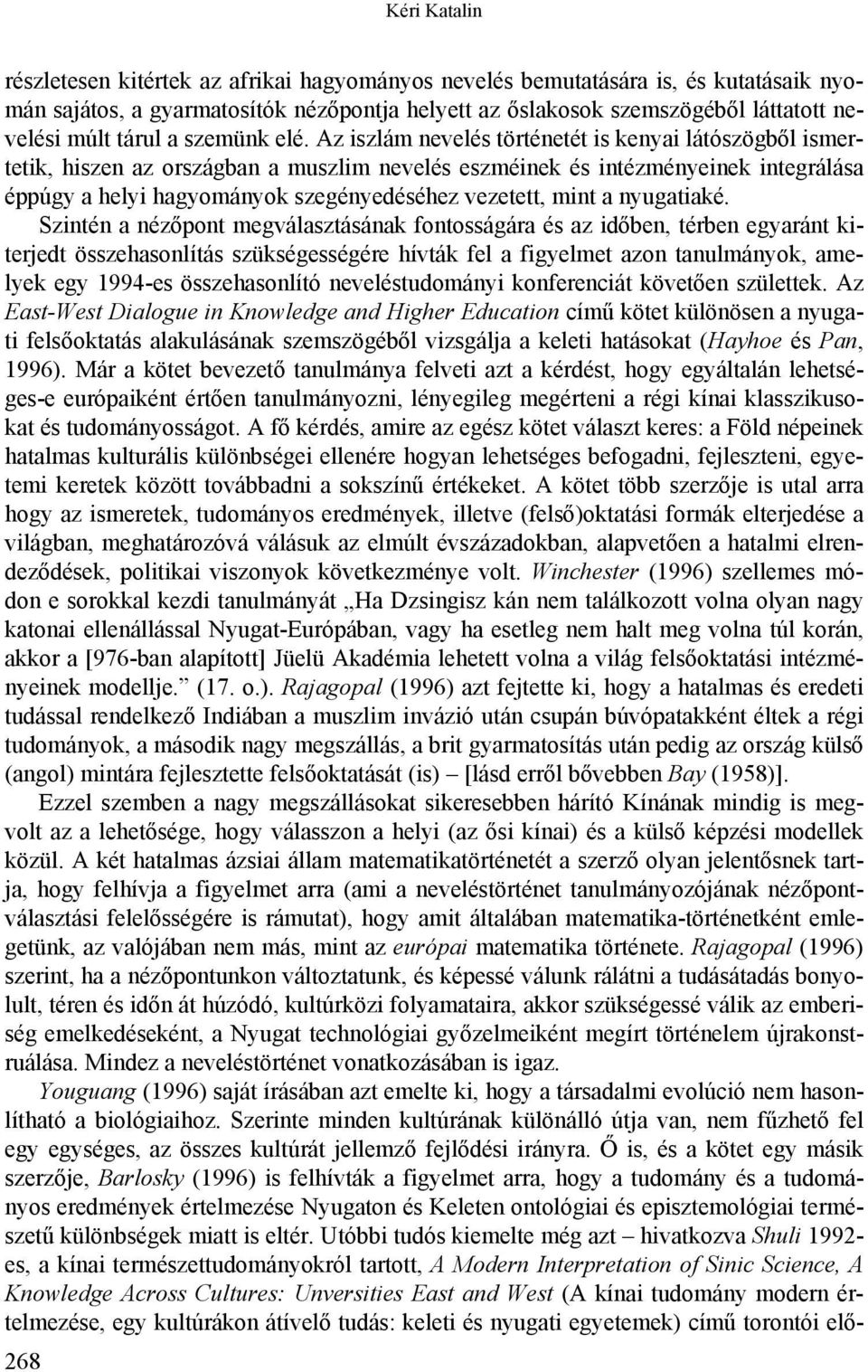 Az iszlám nevelés történetét is kenyai látószögből ismertetik, hiszen az országban a muszlim nevelés eszméinek és intézményeinek integrálása éppúgy a helyi hagyományok szegényedéséhez vezetett, mint