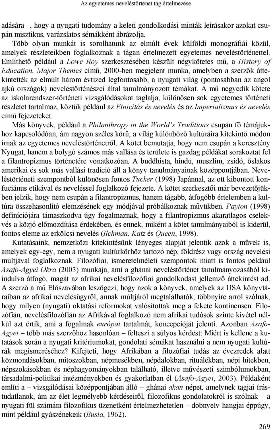 Említhető például a Lowe Roy szerkesztésében készült négykötetes mű, a History of Education.