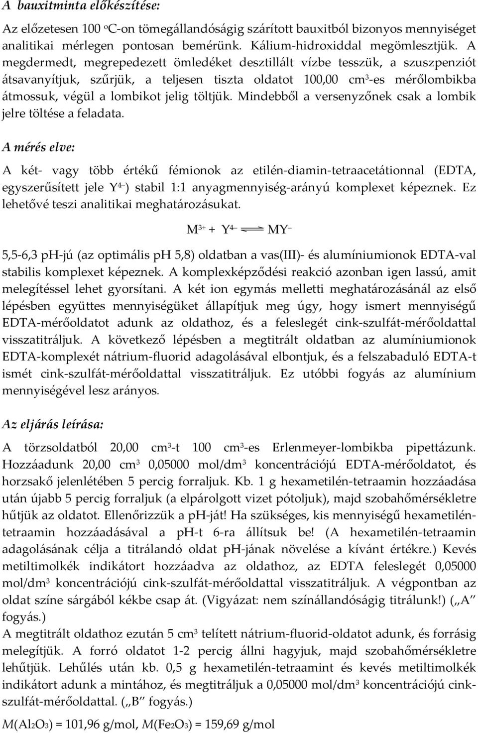 Mindebből a versenyzőnek csak a lombik jelre töltése a feladata.