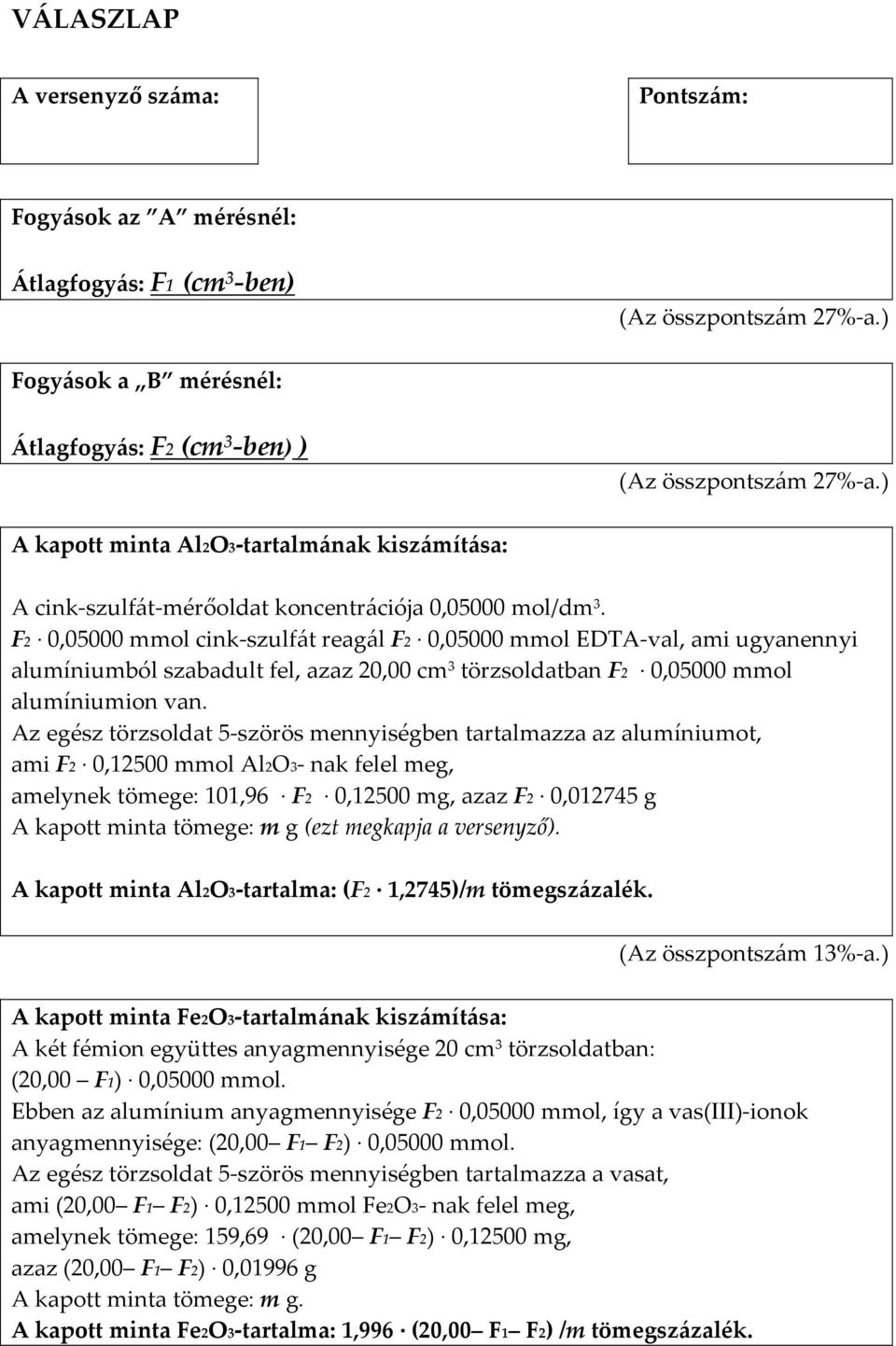 F2 0,05000 mmol cink-szulfát reagál F2 0,05000 mmol EDTA-val, ami ugyanennyi alumíniumból szabadult fel, azaz 20,00 cm 3 törzsoldatban F2 0,05000 mmol alumíniumion van.