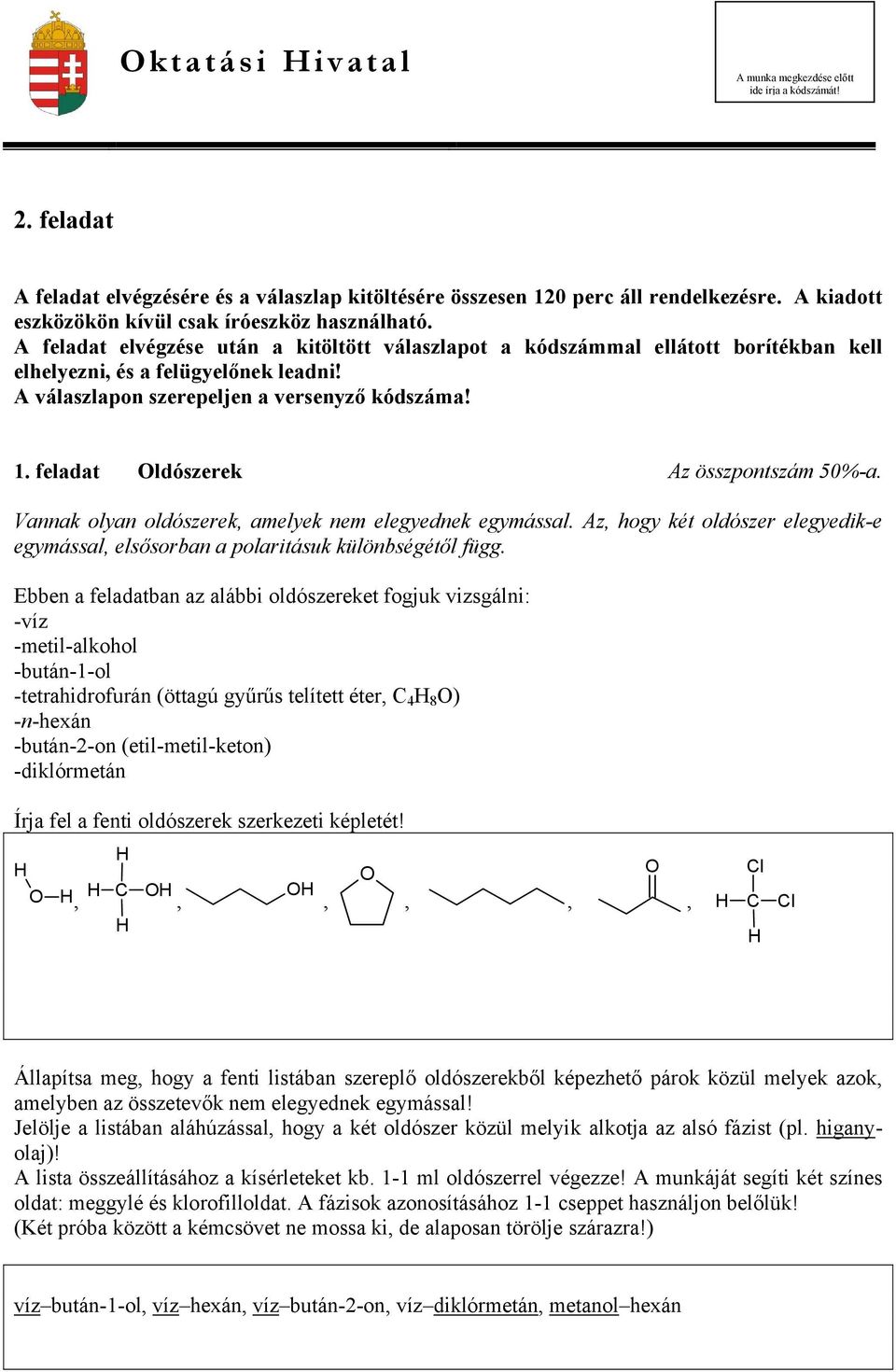 A válaszlapon szerepeljen a versenyző kódszáma! 1. feladat Oldószerek Az összpontszám 50%-a. Vannak olyan oldószerek, amelyek nem elegyednek egymással.