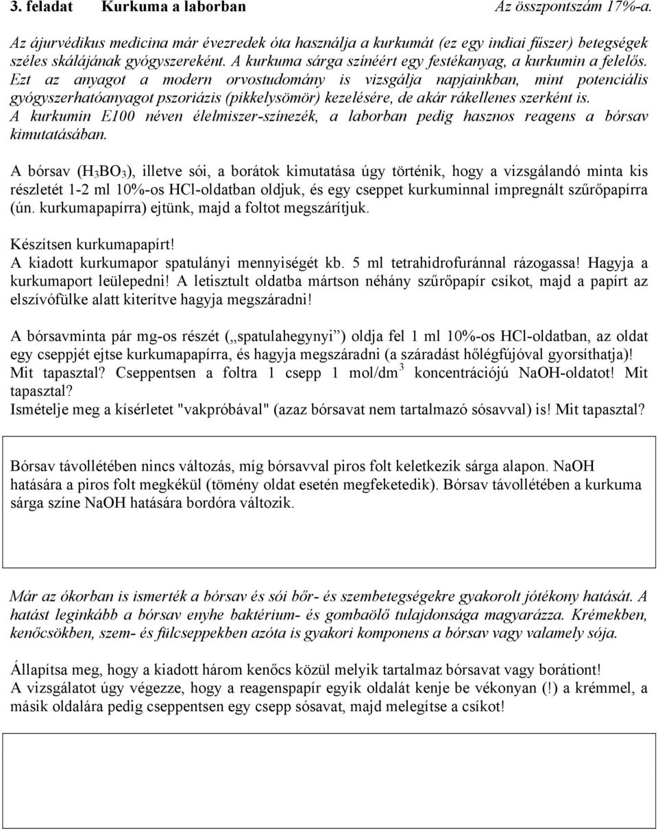 Ezt az anyagot a modern orvostudomány is vizsgálja napjainkban, mint potenciális gyógyszerhatóanyagot pszoriázis (pikkelysömör) kezelésére, de akár rákellenes szerként is.