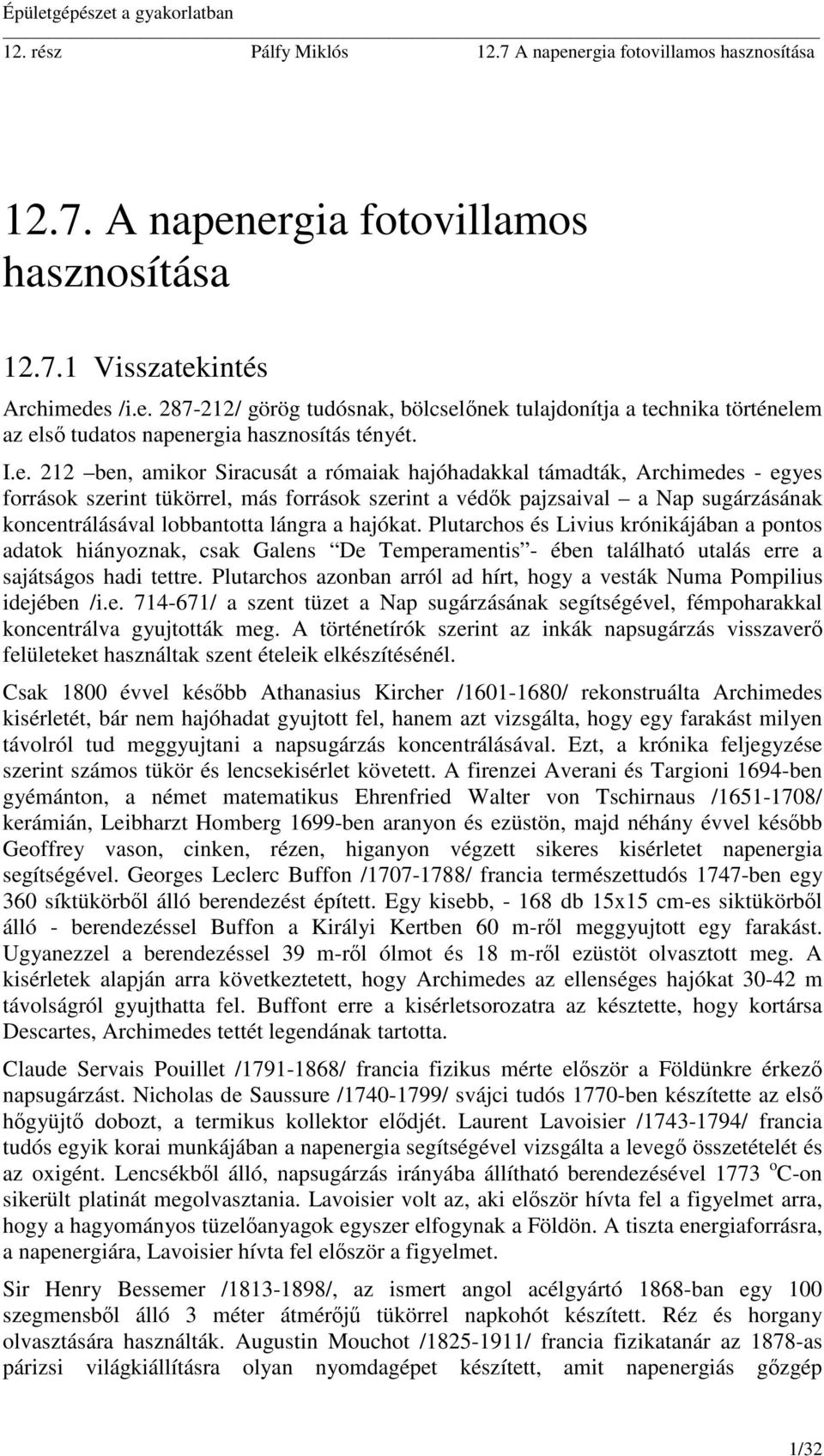 lángra a hajókat. Plutarchos és Livius krónikájában a pontos adatok hiányoznak, csak Galens De Temperamentis - ében található utalás erre a sajátságos hadi tettre.