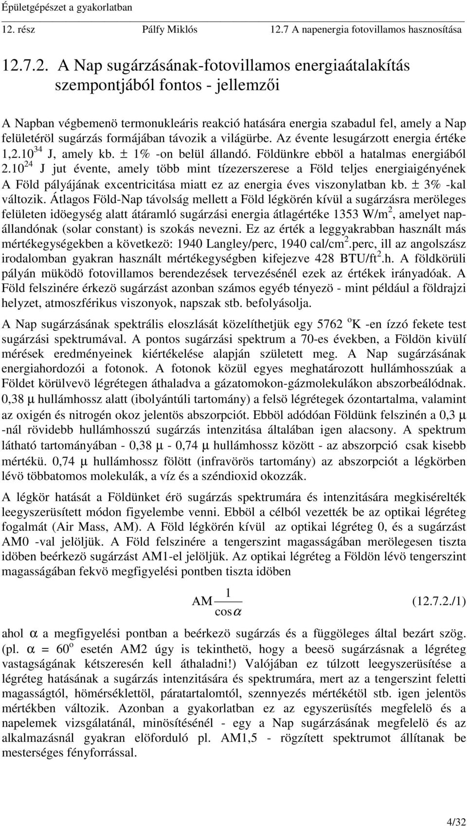 formájában távozik a világürbe. Az évente lesugárzott energia értéke,. J, amely kb. ± % -on belül állandó. öldünkre ebböl a hatalmas energiából.