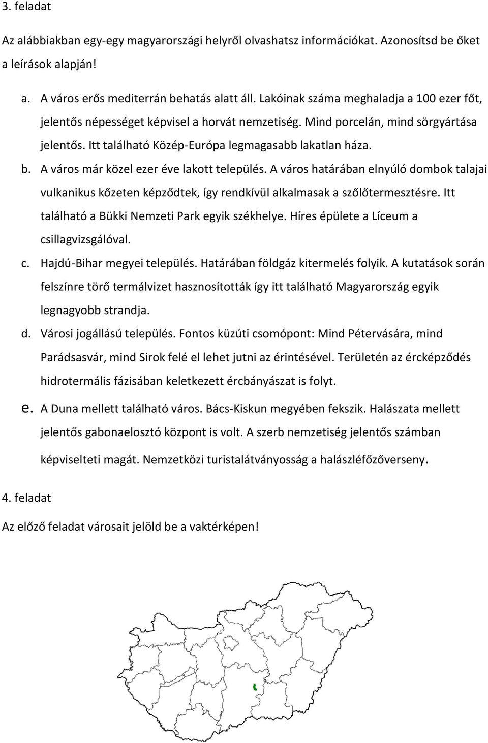 A város már közel ezer éve lakott település. A város határában elnyúló dombok talajai vulkanikus kőzeten képződtek, így rendkívül alkalmasak a szőlőtermesztésre.