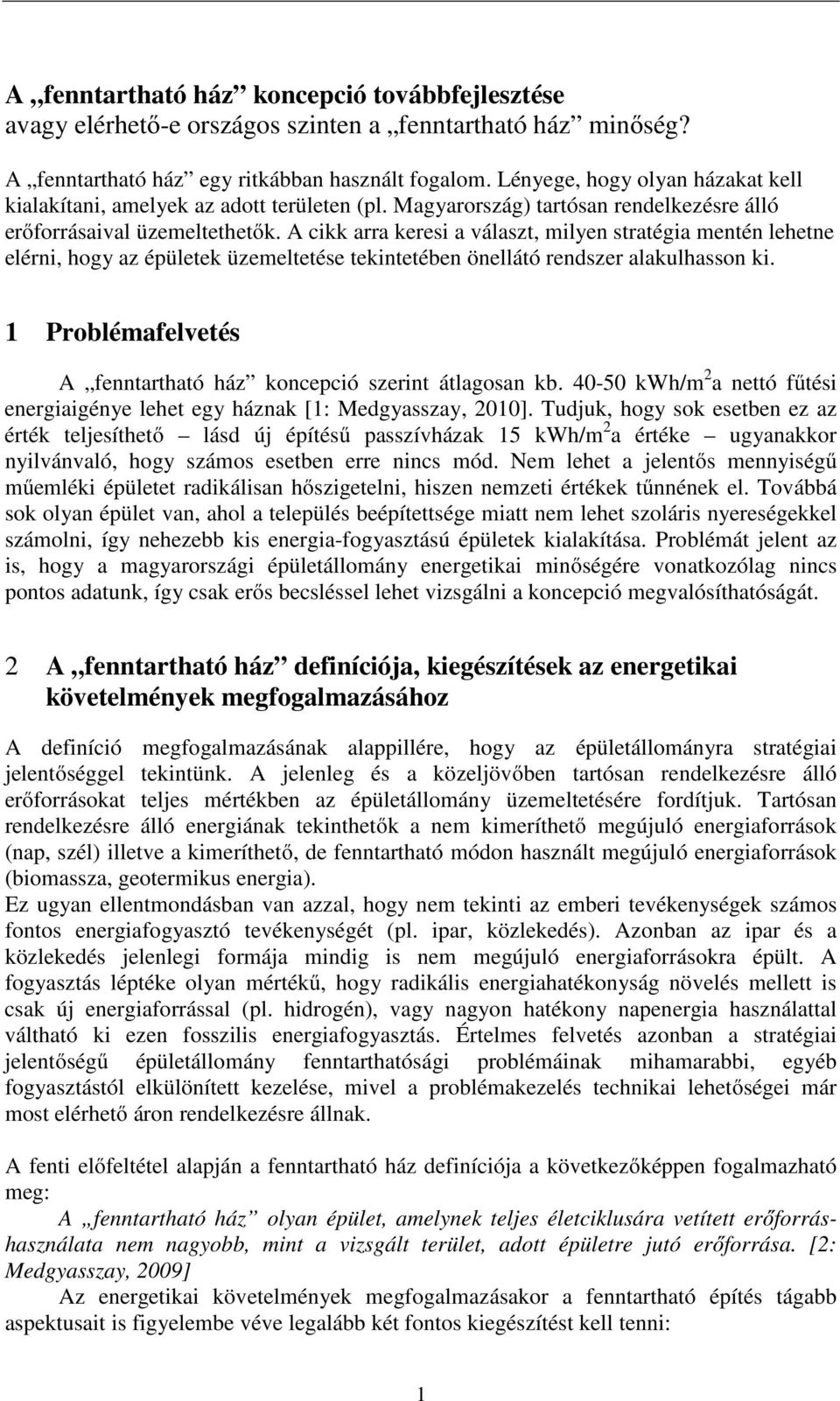 A cikk arra keresi a választ, milyen stratégia mentén lehetne elérni, hogy az épületek üzemeltetése tekintetében önellátó rendszer alakulhasson ki.