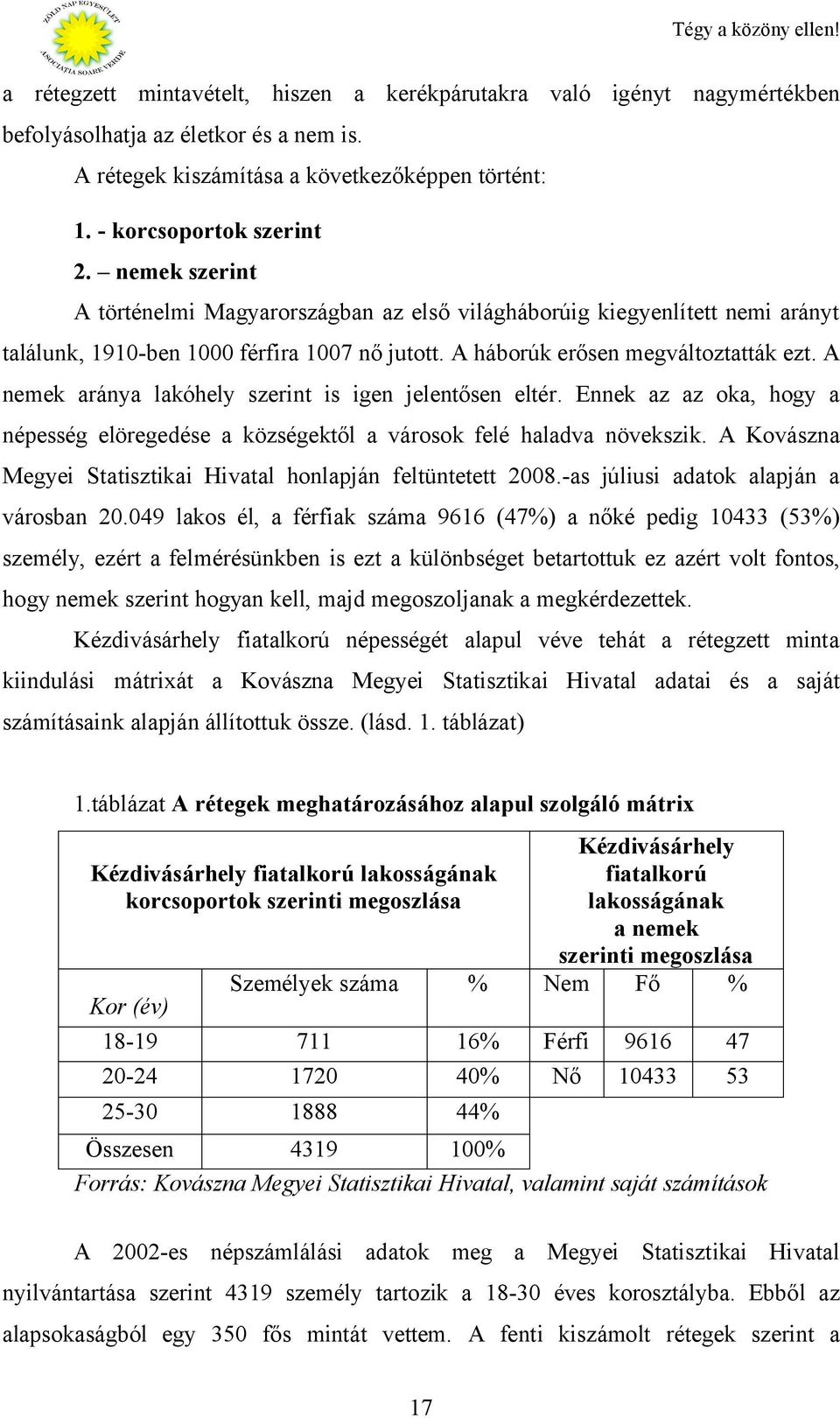 A nemek aránya lakóhely szerint is igen jelentősen eltér. Ennek az az oka, hogy a népesség elöregedése a községektől a városok felé haladva növekszik.