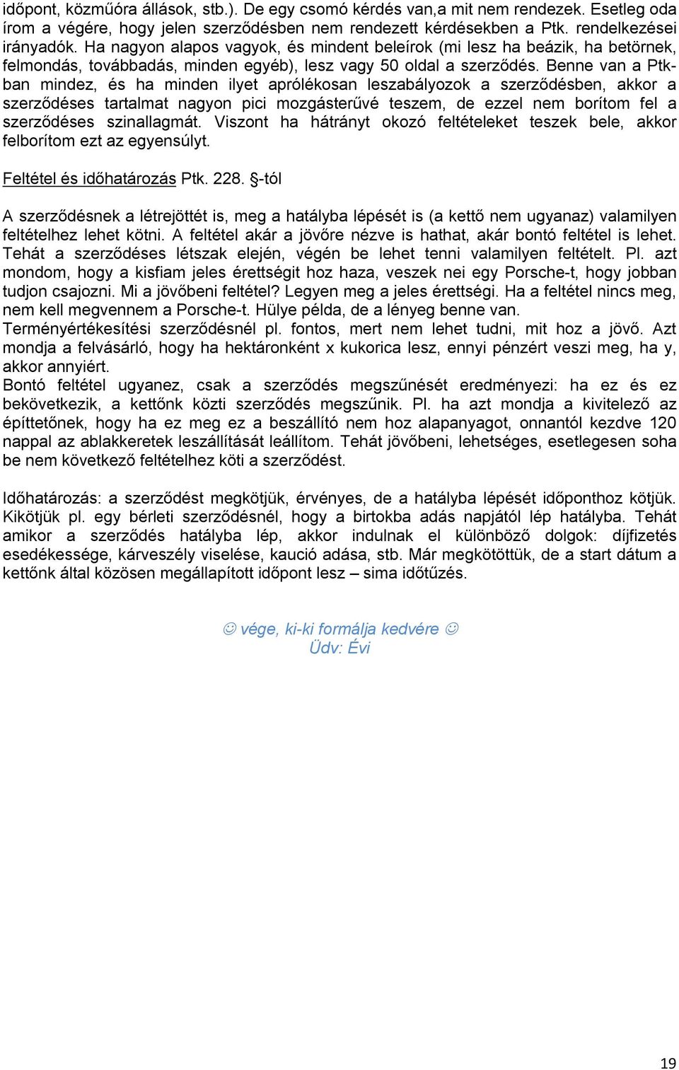 Benne van a Ptkban mindez, és ha minden ilyet aprólékosan leszabályozok a szerződésben, akkor a szerződéses tartalmat nagyon pici mozgásterűvé teszem, de ezzel nem borítom fel a szerződéses