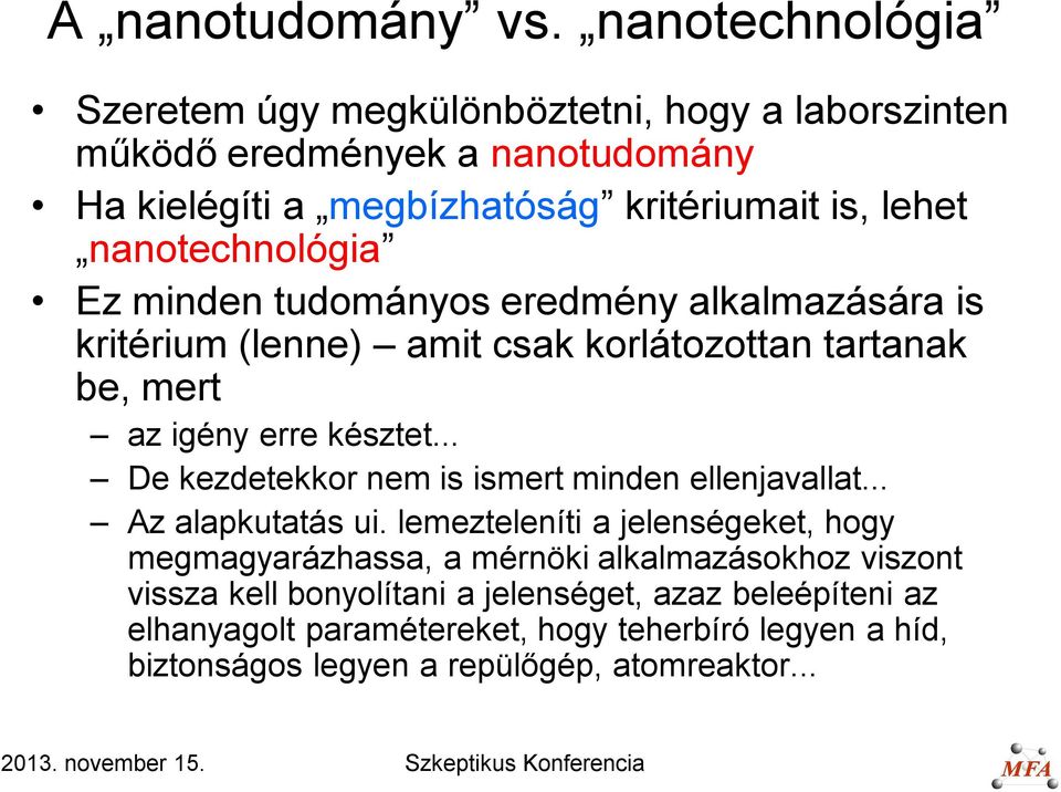 nanotechnológia Ez minden tudományos eredmény alkalmazására is kritérium (lenne) amit csak korlátozottan tartanak be, mert az igény erre késztet.