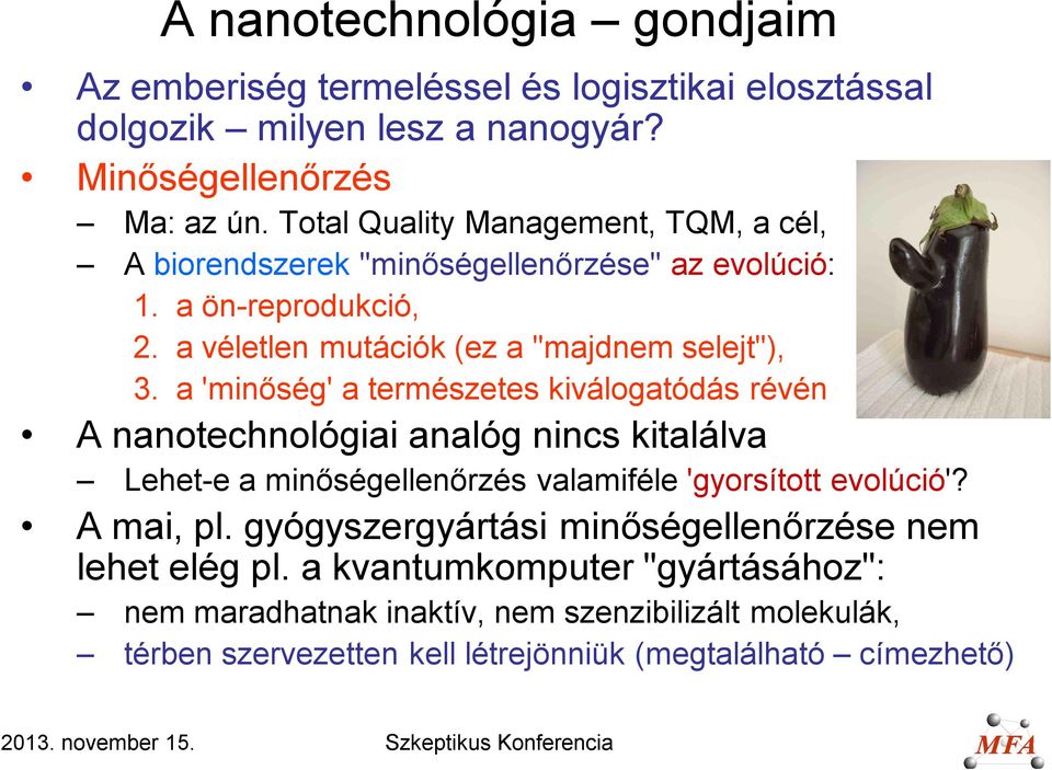 a 'minőség' a természetes kiválogatódás révén A nanotechnológiai analóg nincs kitalálva Lehet-e a minőségellenőrzés valamiféle 'gyorsított evolúció'? A mai, pl.