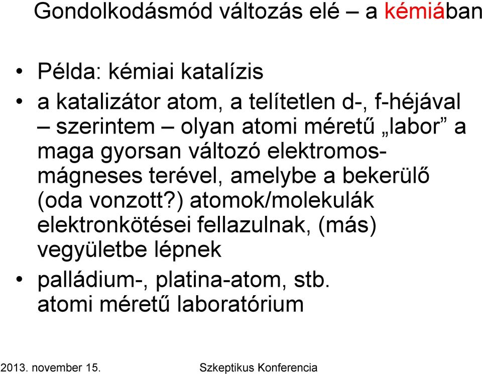 elektromosmágneses terével, amelybe a bekerülő (oda vonzott?