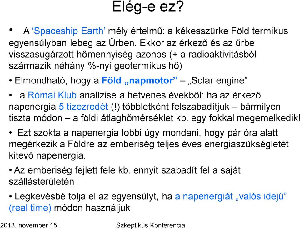 a hetvenes évekből: ha az érkező napenergia 5 tízezredét (!) többletként felszabadítjuk bármilyen tiszta módon a földi átlaghőmérséklet kb. egy fokkal megemelkedik!