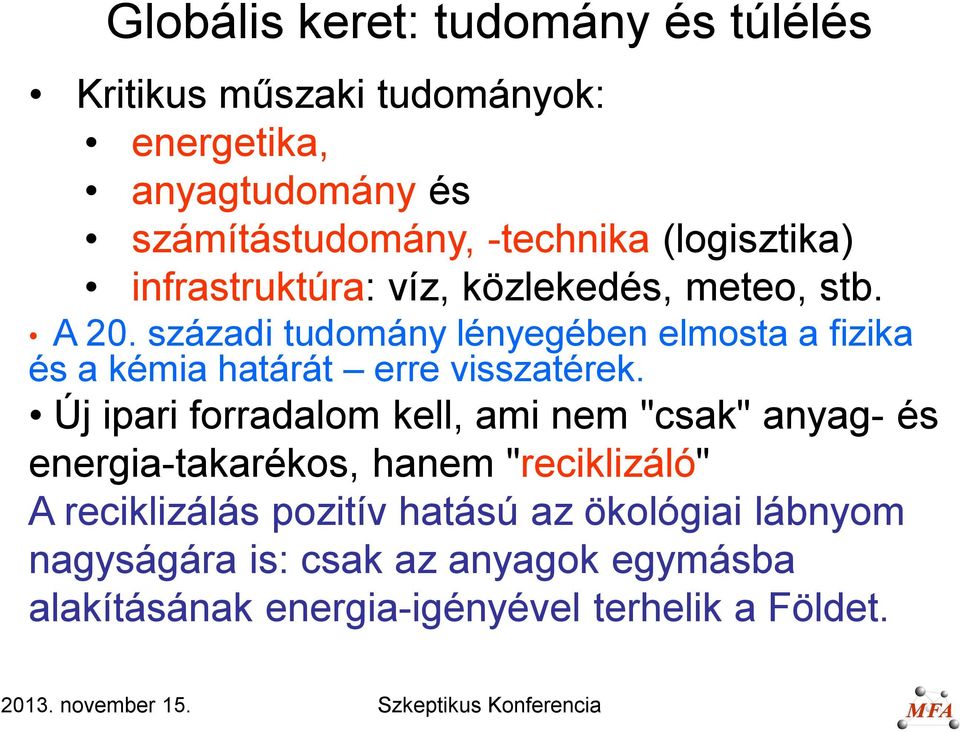 századi tudomány lényegében elmosta a fizika és a kémia határát erre visszatérek.