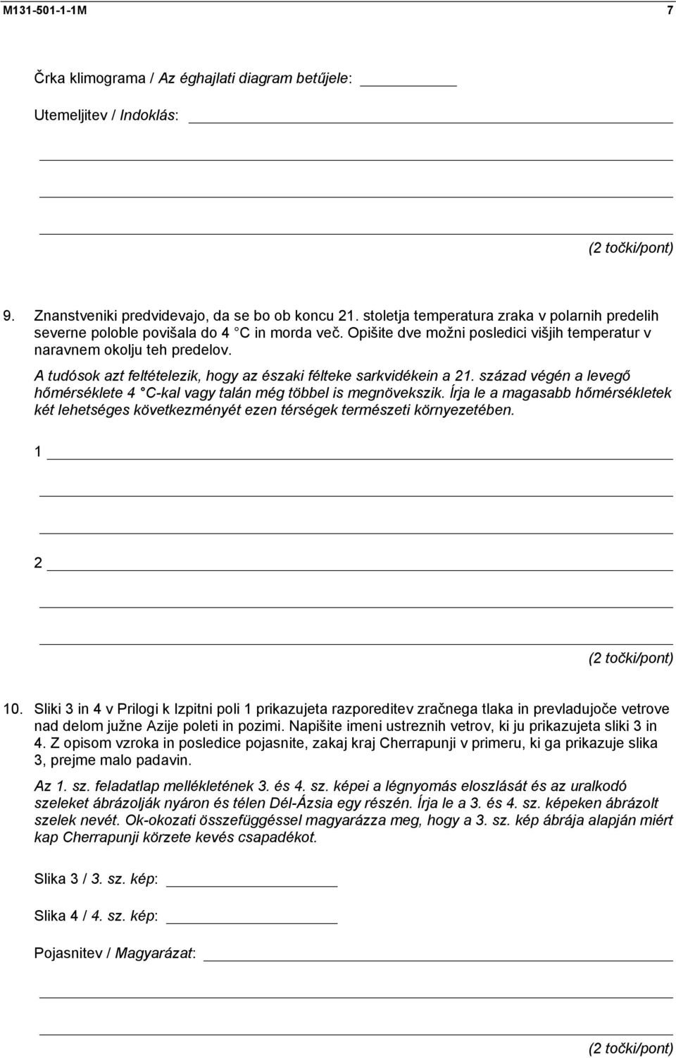 A tudósok azt feltételezik, hogy az északi félteke sarkvidékein a 21. század végén a levegő hőmérséklete 4 C-kal vagy talán még többel is megnövekszik.