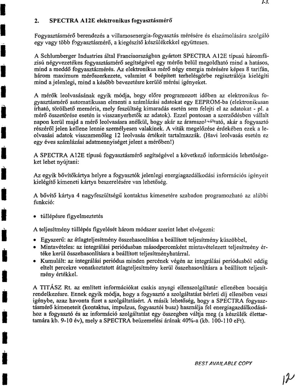 A Schlumberger Industries iltal Franciaorszigban gyirtott SPECTRA A12E tipusg hiromfizis~ ntgyvezettkes fogyaszthmtr6 segitstgtvel egy rntron beliil megoldhat6 mind a hatisos, mind a medd6