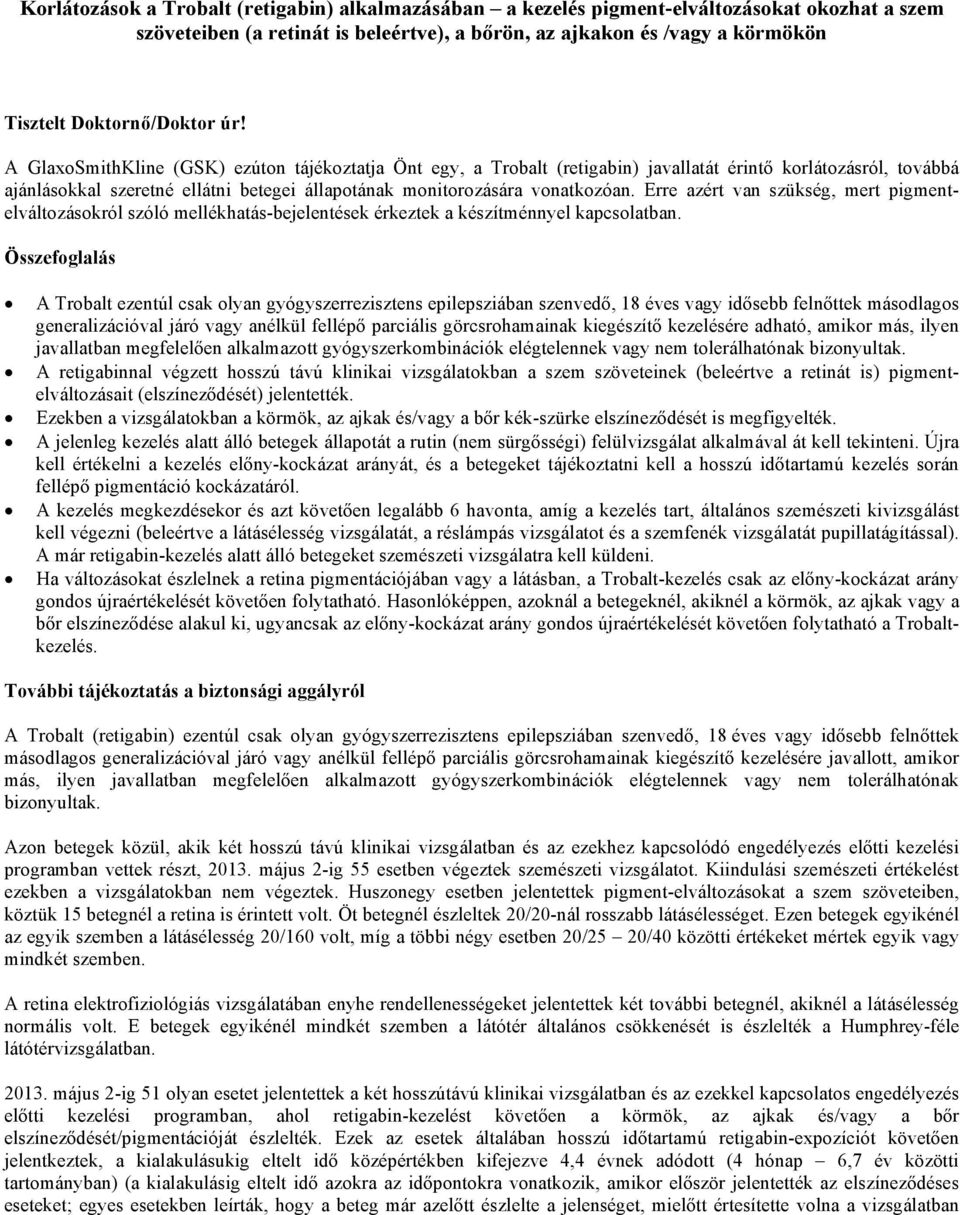 A GlaxoSmithKline (GSK) ezúton tájékoztatja Önt egy, a Trobalt (retigabin) javallatát érintő korlátozásról, továbbá ajánlásokkal szeretné ellátni betegei állapotának monitorozására vonatkozóan.