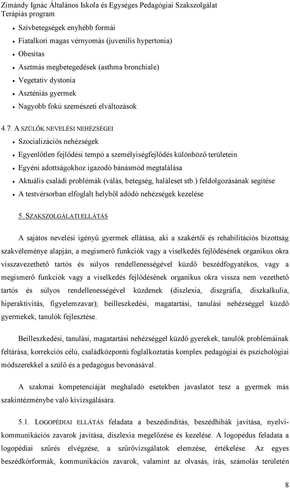 (válás, betegség, haláleset stb.) feldlgzásának segítése A testvérsrban elfglalt helyből adódó nehézségek kezelése 5.