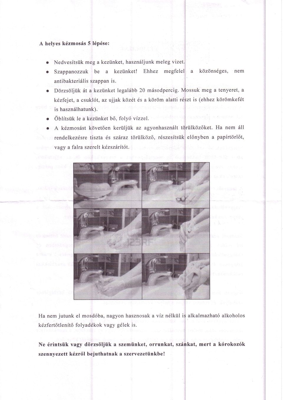 a Oblitstit<e a kezinket b6, folyo vizzel. a A kdzmos6stkdvet6en keriiljtik az agyonhaszn6lttdrtilkozoket.